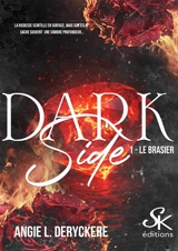 Dark side. Vol. 1. Le brasier - Angie L. Deryckère