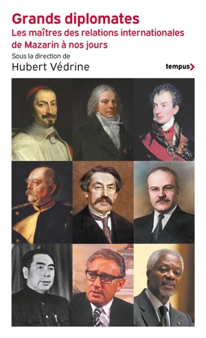 Grands diplomates : les maîtres des relations internationales de Mazarin à nos jours