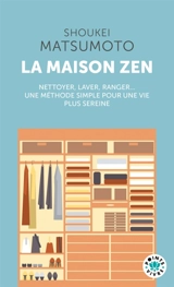 La maison zen : leçons d'un moine bouddhiste : nettoyer, laver, ranger... une méthode simple pour une vie plus sereine - Keisuke Matsumoto