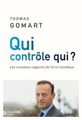 Qui contrôle qui ? : les nouveaux rapports de force mondiaux - Thomas Gomart
