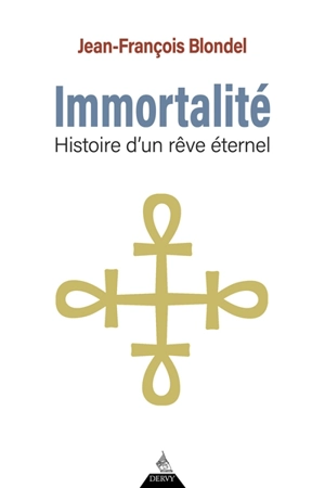Immortalité : histoire d'un rêve éternel - Jean-François Blondel