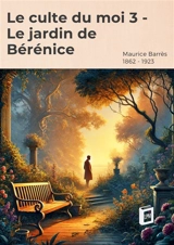 Le culte du moi 3 : Le jardin de Bérénice - Barrès, Maurice