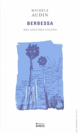 Berbessa : mes ancêtres colons - Michèle Audin