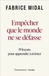 Empêcher que le monde ne se défasse : 19 leçons pour apprendre à résister - Fabrice Midal