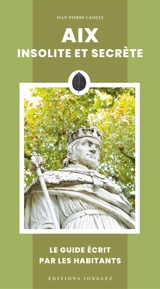 Aix insolite et secrète - Jean-Pierre Cassely