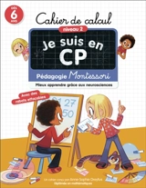 Je suis en CP : cahier de calcul, niveau 2, dès 6 ans : pédagogie Montessori, mieux apprendre grâce aux neurosciences - Anne-Sophie Dreyfus