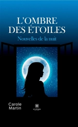 L'ombre des étoiles : Nouvelles de la nuit - Carole Martin
