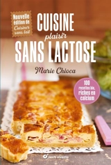 Cuisine plaisir sans lactose : 100 recettes riches en calcium - Marie Chioca