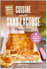 Cuisine plaisir sans lactose : 100 recettes bio, riches en calcium - Marie Chioca