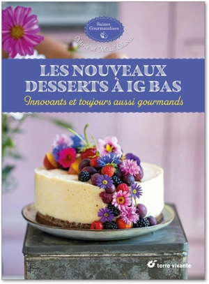 Les nouveaux desserts à IG bas : innovants et toujours aussi gourmands - Marie Chioca