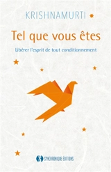 Tel que vous êtes : libérer l'esprit de tout conditionnement : les entretiens d'Ojai, 1955 - Jiddu Krishnamurti