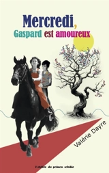 La semaine de Gaspard. Vol. 3. Mercredi, Gaspard est amoureux - Valérie Dayre