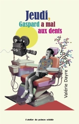 La semaine de Gaspard. Vol. 4. Jeudi, Gaspard a mal aux dents - Valérie Dayre