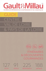 Guide Centre-Val de Loire & Pays de la Loire : itinéraires & découvertes gourmandes : 127 villes, 91 hôtels, 225 restaurants, 188 artisans - Gault & Millau