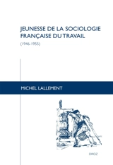 Jeunesse de la sociologie française du travail (1946-1955) - Michel Lallement
