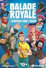 Balade royale : une histoire non officielle. Vol. 1. Bienvenue dans l'arène - Mathias Lavorel