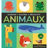 Animaux : soulever, toucher, découvrir - Dawn Machell