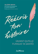 Réécris ton histoire (avant qu'elle ne flingue ta santé) - Valérie Broni