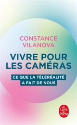 Vivre pour les caméras : ce que la téléréalité a fait de nous - Constance Vilanova