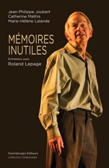 Mémoires inutiles : Entretiens avec Roland Lepage - Roland Lepage