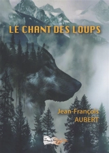 Le chant des loups - Jean-François Aubert