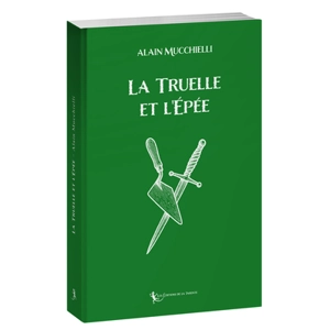 La truelle et l'épée - Alain Mucchielli