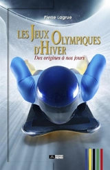 Les jeux Olympiques d'hiver : des origines à nos jours - Pierre Lagrue