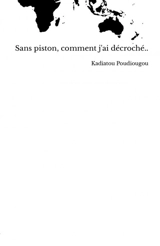 Sans piston, comment j'ai décroché.. - KADIATOU POUDIOUGOU