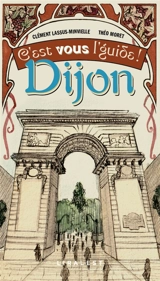 Dijon : c'est vous l'guide ! - Clément Lassus-Minvielle