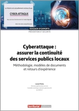 Cyberattaque : assurer la continuité des services publics locaux : méthodologie, modèles de documents et retours d'expérience - Lionel Pérès