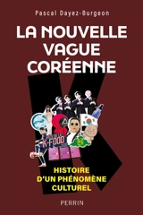 La nouvelle vague coréenne : histoire d'un phénomène culturel - Pascal Dayez-Burgeon