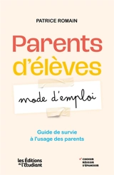 Parents d'élèves : mode d'emploi : guide de survie à l'usage des parents - Patrice Romain