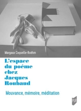 L'espace du poème chez Jacques Roubaud : mouvance, mémoire, méditation - Margaux Coquelle Roëhm