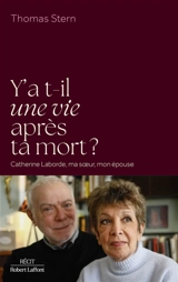 Y a-t-il une vie après ta mort ? : Catherine Laborde, ma soeur, mon épouse - Thomas Stern