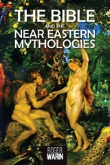 The Bible and the Near Eastern Mythologies - Roger Warin