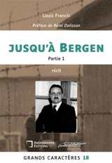 Jusqu'à Bergen : Grands Caractères 18 : Partie 1 - Louis Francis