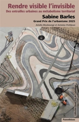 Rendre visible l'invisible : des entrailles urbaines au métabolisme territorial : Sabine Barles, grand prix de l'urbanisme 2025 - Ariella Masboungi