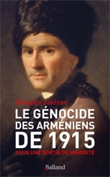 Le génocide des Arméniens de 1915 : pour une sortie de minorité - Grégoire Jakhian