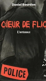 Coeur de flic : l'intégrale - Daniel Bourdon