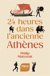 24 heures dans l'ancienne Athènes - Philip Matyszak