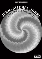 Jean-Michel Jarre : l'aligné des équinoxes - Olivier Houriez