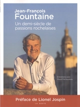 Un demi-siècle de passions rochelaises : entretiens avec Maud Parnaudeau - Jean-François Fountaine