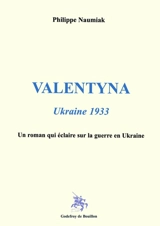 Valentyna : Ukraine 1933 : un roman qui éclaire sur la guerre en Ukraine - Philippe Naumiak
