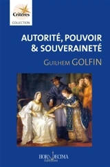 Autorité, pouvoir & souveraineté : sens, portée et évolution d'une distinction - Guilhem Golfin