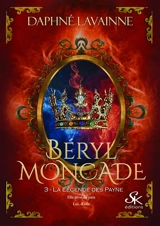 Béryl Moncade. Vol. 3. La légende des Payne - Daphné Lavainne