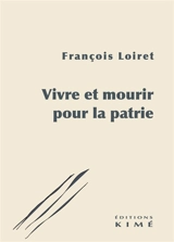 Vivre et mourir pour la patrie - François Loiret