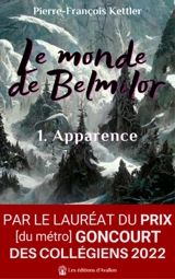 Le monde de Belmilor. Vol. 1. Apparence - Pierre-François Kettler
