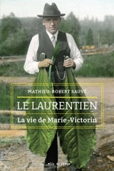 Le Laurentien : La vie de Marie-Victorin - Mathieu-Robert Sauvé