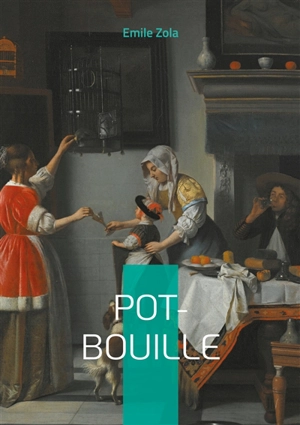 Pot-Bouille : Un roman naturaliste sur l'hypocrisie bourgeoise, la vie parisienne et les ambitions sociales - Zola, Emile
