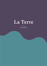 La Terre : Un roman naturaliste sur la paysannerie, l'avidité et la lutte pour la terre - Zola, Emile
